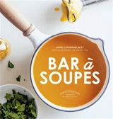 Bar à soupes - Anne-Catherine Bley