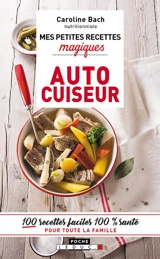 Mes petites recettes magiques vapeur : autocuiseur : 100 recettes faciles 100 % santé pour toute la famille - Caroline Bach