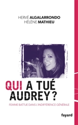 Qui a tué Audrey ? : femme battue dans l'indifférence générale - Hervé Algalarrondo