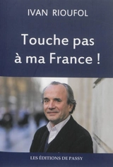 Touche pas à ma France ! - Ivan Rioufol