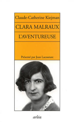 Clara Malraux, l'aventureuse - Claude-Catherine Kiejman