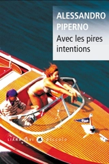Avec les pires intentions - Alessandro Piperno