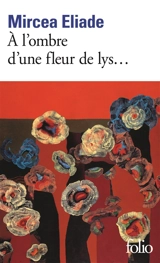 A l'ombre d'une fleur de lys... - Mircea Eliade