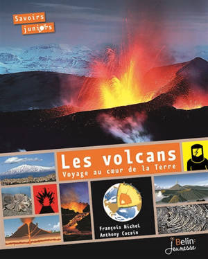 Les volcans : voyage au coeur de la Terre - François Michel