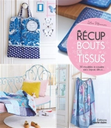 Récup bouts de tissus : 30 modèles à coudre : sacs, bijoux, déco... - Lise Meunier