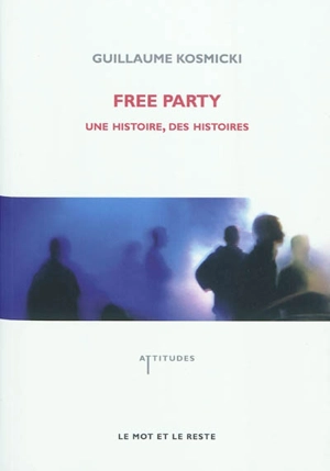 Free party : une histoire, des histoires - Guillaume Kosmicki