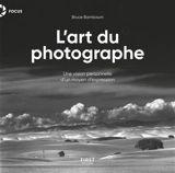 L'art du photographe : une vision personnelle d'un moyen d'expression - Bruce Barnbaum
