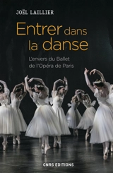 Entrer dans la danse : l'envers du Ballet de l'Opéra de Paris - Joël Laillier