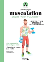 Musculation : sculptez-vous un corps puissant ! : la nutrition spécial entraînement - Fabien Menguy