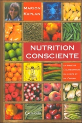 Nutrition consciente : la bible de l'alimentation du corps et de l'esprit - Marion Kaplan