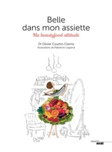 Belle dans mon assiette : ma beautyfood attitude - Olivier Courtin-Clarins