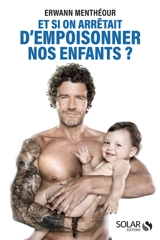 Et si on arrêtait d'empoisonner nos enfants ? - Erwann Menthéour