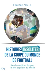 Histoires insolites de la Coupe du monde de football : dans les coulisses du sport le plus populaire au monde - Frédéric Veille