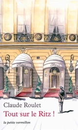 Tout sur le Ritz ! - Claude Roulet