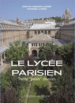 Le lycée parisien : trente palais dévoilés - Edith de Cornulier-Lucinière