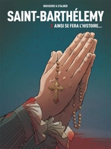 Saint-Barthélemy. Vol. 3. Ainsi se fera l'histoire... - Pierre Boisserie