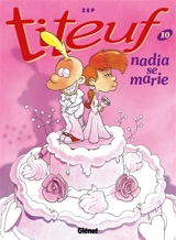 Titeuf. Vol. 10. Nadia se marie - Zep