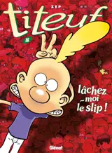 Titeuf. Vol. 8. Lâchez-moi le slip ! - Zep