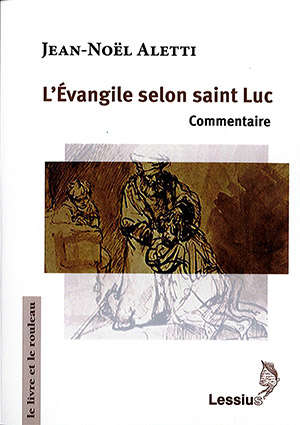 L' Évangile selon saint Luc : Commentaire - Jean-Noël Aletti