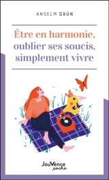 Etre en harmonie, oublier ses soucis, simplement vivre - Anselm Grün