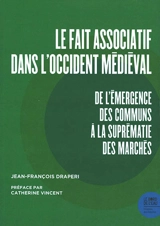 Le fait associatif dans l'Occident médiéval : de l'émergence des communs à la suprématie des marchés - Jean-François Draperi