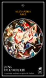 Jung et l'occulte : la psychologie analytique au regard de la tradition - Alexandra Arcé