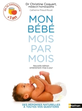 Mon bébé mois par mois : de la naissance à 1 an : des réponses naturelles à toutes vos questions - Christine Coquart
