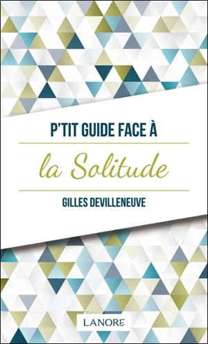 P'tit guide face à la solitude - Gilles Devilleneuve