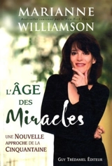 L'âge des miracles : une nouvelle approche de la cinquantaine - Marianne Williamson