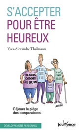 S'accepter pour être heureux : déjouez le piège des comparaisons - Yves-Alexandre Thalmann