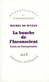 La Bouche de l'inconscient : essais sur l'interprétation - Michel de M'Uzan