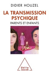 La transmission psychique : parents et enfants - Didier Houzel