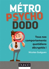 Métro, psycho, dodo : tous nos comportements quotidiens décryptés ! - Nicolas Guéguen
