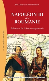 Napoléon III et la Roumanie : influence de la franc-maçonnerie - Abel Douay