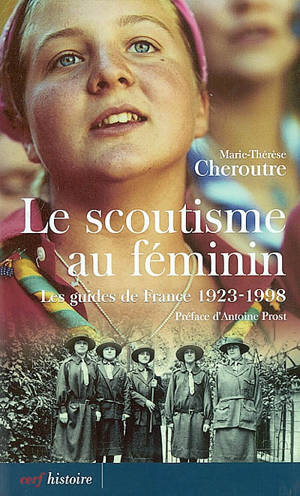 Le scoutisme au féminin : les guides de France 1923-1998 - Marie-Thérèse Chéroutre