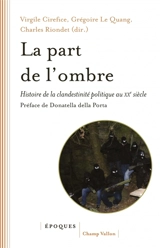 La part de l'ombre : histoire de la clandestinité politique au XXe siècle