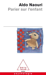 Parier sur l'enfant - Aldo Naouri