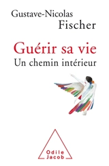 Guérir sa vie : un chemin intérieur - Gustave-Nicolas Fischer