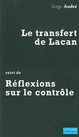 Le transfert de Lacan. Réflexions sur le contrôle - Serge André