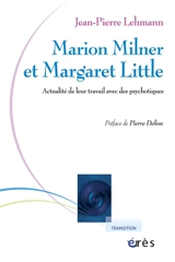 Marion Milner et Margaret Little : actualité de leur travail avec des psychotiques - Jean-Pierre Lehmann