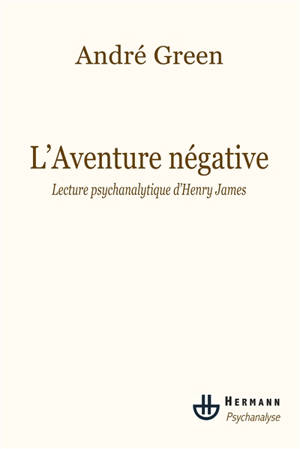 L'aventure négative : lecture psychanalytique d'Henry James - André Green