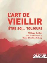 L'art de vieillir : être soi... toujours - Philippe Gutton