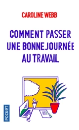 Comment passer une bonne journée au travail - Caroline Webb