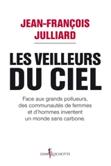 Les veilleurs du ciel : face aux grands pollueurs, des communautés de femmes et d'hommes inventent un monde sans carbone - Jean-François Julliard