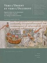Vers l'Orient et vers l'Occident : regards croisés sur les dynamiques et les transferts culturels des Vikings à la Rous ancienne. Eastwards and Westwards : multiple perspectives on the dynamics and cultural transfers from the Vikings to the early Rus