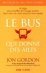 Le bus qui donne des ailes : 10 règles pour insuffler de l'énergie positive dans votre vie, votre travail et votre équipe - Gordon, Jon