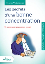 Les secrets d'une bonne concentration : se concentrer pour mieux réussir - Florence Vertanessian de Boissoudy