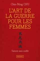 L'art de la guerre pour les femmes : les stratégies et la sagesse du philosophe chinois Sun Tse appliquées à votre réussite professionnelle - Chin-Ning Chu