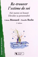 Re-trouver l'estime de soi : (se) mettre en beauté, dévoiler sa personnalité - Colette Bizouard