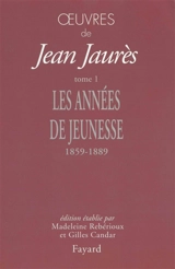 Oeuvres de Jean Jaurès. Vol. 1. Les années de jeunesse (1859-1889) - Jean Jaurès